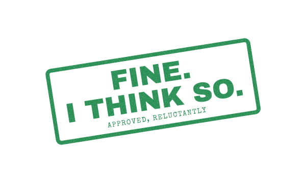 FINE. I THINK SO. stamp, green ink rubber stamp on a transparent background
